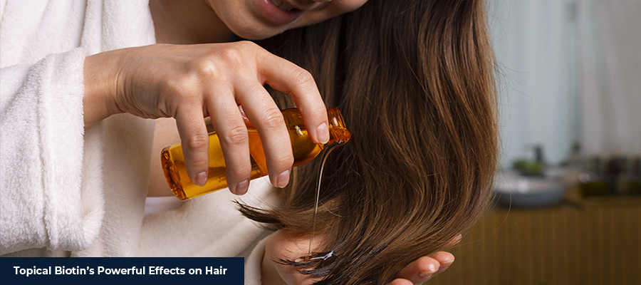 Topical Biotin’s Powerful Effects on Hair